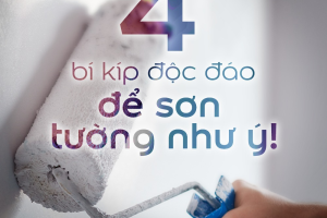 4 BÍ KÍP ĐỘC ĐÁO ĐỂ SƠN TƯỜNG ĐƯỢC NHƯ Ý