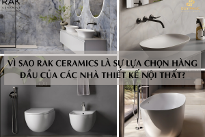 VÌ SAO RAK CERAMICS LÀ SỰ LỰA CHỌN HÀNG ĐẦU CỦA CÁC NHÀ THIẾT KẾ NỘI THẤT?